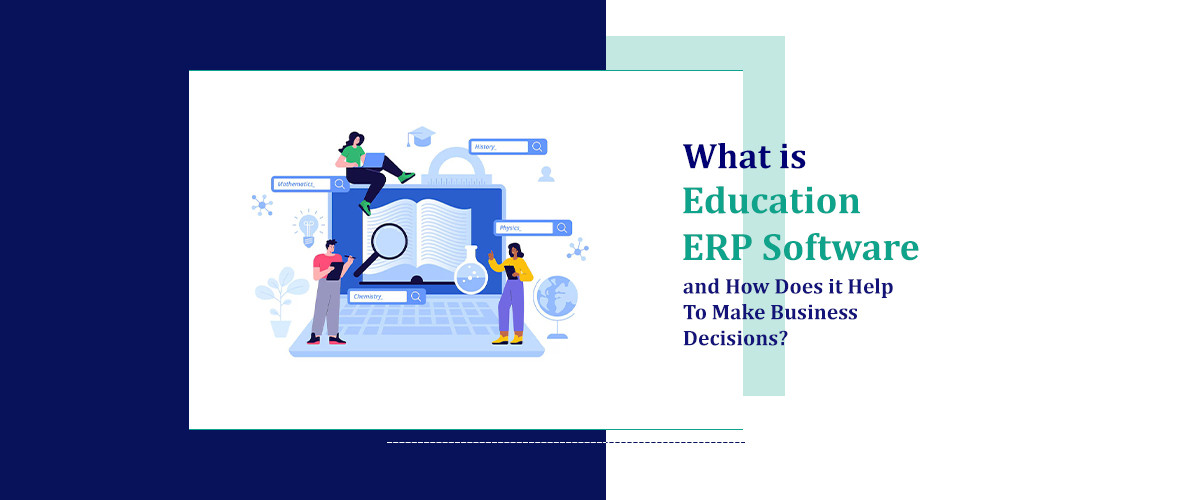 What is Education ERP Software and How Does it Help to Make Business Decisions?